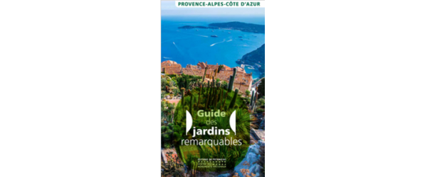 Guide des jardins remarquables. Provence-Alpes-Côte d'Azur