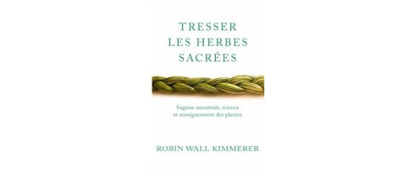  Tresser les herbes sacrées Sagesse ancestrale, science et enseignements des plantes